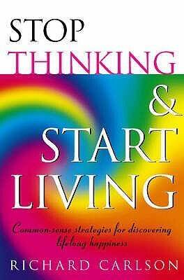 stop thinking and start living